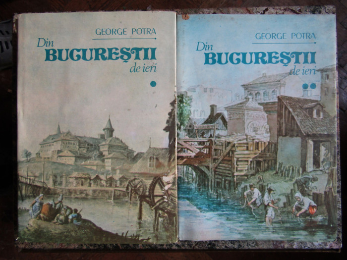 DIN BUCURESTII DE IERI-GEORGE POTRA 2 VOL. BUCURESTI 1990