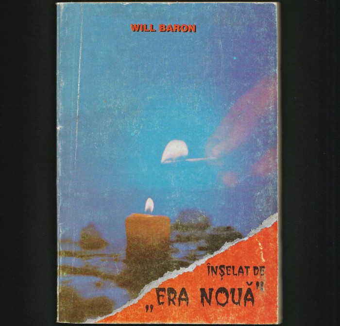 RARĂ! &Icirc;NȘELAT DE ERA NOUĂ / DECEIVED BY NEW AGE - WILL BARON - MIȘCAREA OCULTĂ