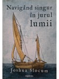 Joshua Slocum - Navigand singur in jurul lumii (Editia: 2018)