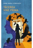 Tacerea vine prima - Ioana Maria Stancescu - Trei