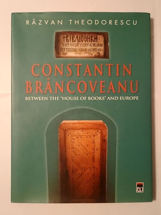 Răzvan Theodorescu - Constantin Br&acirc;ncoveanu Between the House of Books and Europe (&icirc;ntre Casa Cărților... lb. engleză)