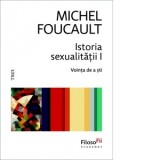 Istoria sexualitatii I. Vointa de a sti - Bogdan Ghiu, Michel Foucault