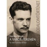 A v&aacute;ros perem&eacute;n - Az &eacute;rett J&oacute;zsef Attila - Tverdota Gy&ouml;rgy