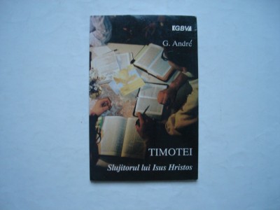 Timotei. Slujitorul lui Isus Hristos - G. Andre foto