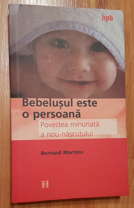 Bebelusul este o persoana. Povestea minunata a noului nascut de Bernard Martino