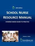 SCHOOL NURSE RESOURCE MANUAL Tenth EDition Evidenced Based Guide to Practice