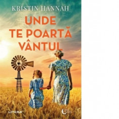 Unde te poarta vantul - Kristin Hannah, Simona Sasarman