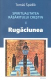 Spiritualitatea Rasaritului crestin (vol. II): rugaciunea - Editura Deisis