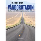 V&aacute;ndorutakon - Budapestről Chicag&oacute;ba, &eacute;s tov&aacute;bb... - Ifj. Fekete Istv&aacute;n
