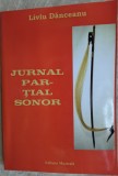 Cumpara ieftin LIVIU DANCEANU - JURNAL PARTIAL SONOR (1 IANUARIE 2008 - 1 IANUARIE 2009) [EDITURA MUZICALA, 2009] [DEDICATIE / AUTOGRAF]