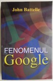 Fenomenul Google &ndash; John Battelle