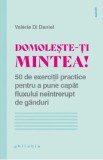 Domoleste-ti mintea! 50 de exercitii practice - Valerie di Daniel