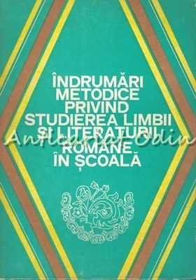 Indrumari Metodice Privind Studierea Limbii Si Literaturii Romane In Scoala foto