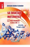 Sa invatam matematica fara profesor - Clasa 12 - Profil tehnologic - Gheorghe Adalbert Schneider