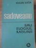 Sadoveanu sau Elogiul Ratiunii - Eugen Luca, Minerva 1972, biografie, carte limba romana