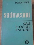Sadoveanu sau Elogiul Ratiunii - Eugen Luca, Minerva 1972, biografie, carte limba romana