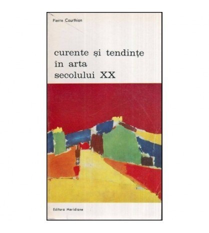 Pierre Courthion - Curente si tendinte in arta secolului XX - 118695