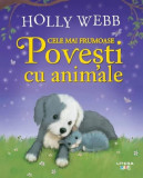 Cele mai frumoase povești cu animale - Paperback - Holly Webb - Litera mică