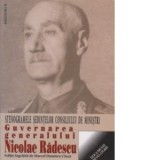 Guvernarea generalului Nicolae Radescu. Stenogramele sedintelor consiliului de ministri - Marcel-Dumitru Ciuca