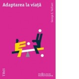 Adaptarea la viata - George E. Vaillant, Oana Piticas