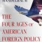 The Four Ages of American Foreign Policy: Weak Power, Great Power, Superpower, Hyperpower, 1765-2015