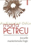 Cumpara ieftin Jocurile Manierismului Logic - Marta Petreu, Editia a II-a, Polirom, Iasi, 2013, Beletristica, 9789734633876