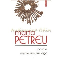 Jocurile Manierismului Logic - Marta Petreu