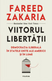 Viitorul libertății. Democrația iliberală &icirc;n Statele Unite ale Americii și &icirc;n lume - Paperback brosat - Fareed Zakaria - Polirom