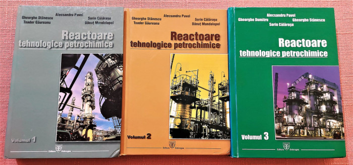 Reactoare tehnologice petrochimice 3 Volume - Editura Dobrogea, 2007;2008; 2011