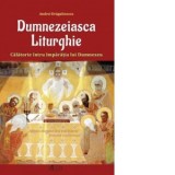 Dumnezeiasca Liturghie - Calatorie intru imparatia lui Dumnezeu - Andrei Dragulinescu