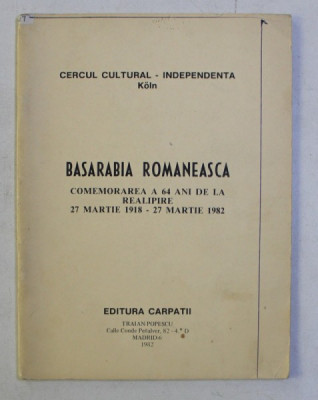 BASARABIA ROMANEASCA - PUBLICATIE A ROMANILOR DIN EXIL - COMEMORAREA A 64 ANI DE LA REALIPIRE 27 MARTIE 1918 - 27 MARTIE 1982 , 1982 foto