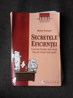 SECRETELE EFICIENTEI, CUM SA FACETI MAI MULT INTR-UN TIMP MAI SCURT - BRUNO SAVOYAT foto