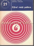 Cifrul Vietii Psihice - Adina Chelcea, Septimiu Chelcea - Psihologie, Stiinta - 1978 - Stiintifica si Enciclopedica