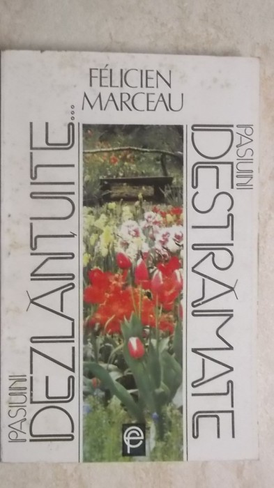 Felicien Marceau - Pasiuni dezlantuite&hellip; pasiuni destramate