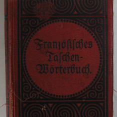 FRANZOSICH - DEUTSCHES UND DEUTSCH - FRANZOSICHES TASCHEN - WORTERBUCH von FRIEDRICH KOHLERS , EDITIE IN LIMBA GERMANA CU CARACTERE GOTICE , SFARSITUL