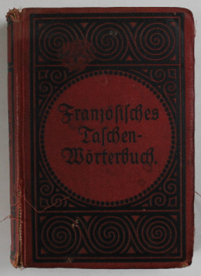 FRANZOSICH - DEUTSCHES UND DEUTSCH - FRANZOSICHES TASCHEN - WORTERBUCH von FRIEDRICH KOHLERS , EDITIE IN LIMBA GERMANA CU CARACTERE GOTICE , SFARSITUL foto