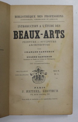 INTRODUCTIONS A L &amp;#039;ETUDE DES BEAUX - ARTS par CHARLES CARTERON et EUGENE CARTERON , EDITIE DE INCEPUT DE SEC. XX , COTOR CU DEFECTE , PREZINTA PETE SI foto