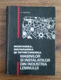 Montarea și repararea și &icirc;ntreținerea mașinilor din industria lemnului - M. Lugojanu