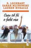 Cum sa fii o fata rea/E. Lockhart, Sarah Mlynowski, Lauren Myracle, Trei