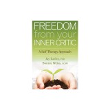 Freedom from Your Inner Critic: A Self-Therapy Approach