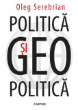 Politică și geopolitică - Hardcover - Oleg Serebrian - Cartier