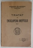 TRATAT DE ENCICLOPEDIA DREPTULUI , VOLUMUL I de ALEXANDRU VALLIMARESCU , 1932