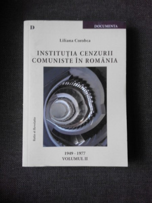 INSTITUTIA CENZURII COMUNISTE IN ROMANIA - LILIANA COROBEA VOL.II 1947-1997 foto