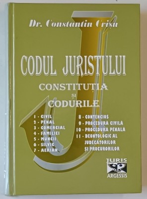 CODUL JURISTULUI , CONSTITUTIA SI CODURILE de Dr. CONSTANTIN CRISU , ANII &amp;#039;2000 foto