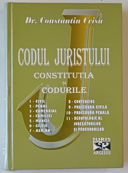 CODUL JURISTULUI , CONSTITUTIA SI CODURILE de Dr. CONSTANTIN CRISU , ANII &#039;2000