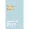 Realizarea telurilor. Ed a II -a - Brian Tracy, Curtea Veche