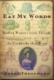 Eat My Words: Reading Women&#039;s Lives Through the Cookbooks They Wrote