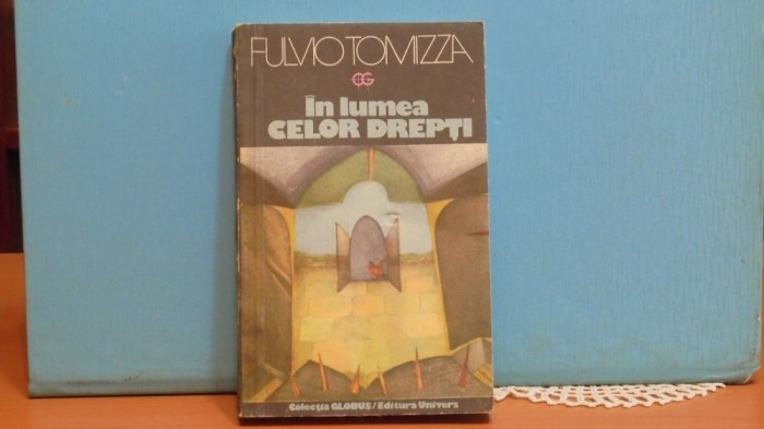 FULVIO TOMIZZA - IN LUMEA CELOR DREPTI - ROMAN DE VIATA - 416 PAG.