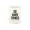 Do Hard Things: Why We Get Resilience Wrong and the Surprising Science of Real Toughness