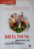 DIETA YOUNG. MIRACOLUL PH PENTRU O SANATATE PERFECTA-ROBERT O. YOUNG, SHELLEY REDFORD YOUNG-360715